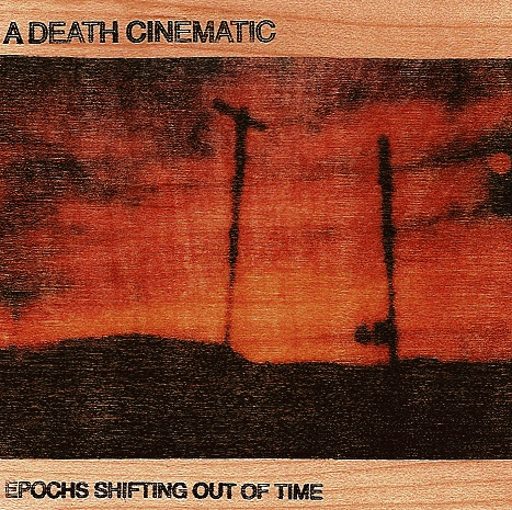 A Death Cinematic : Epochs Shifting Out of Time